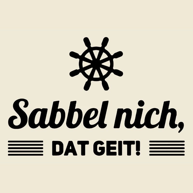 Sabbel nich dat geit Spruch Plattdeutsch