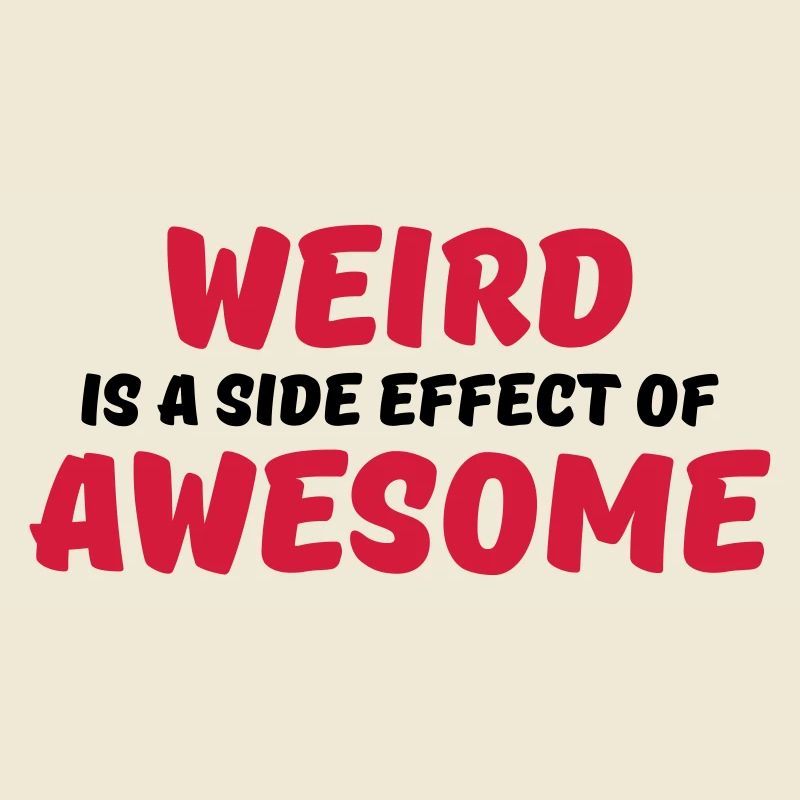 Weird is a side effect of awesome