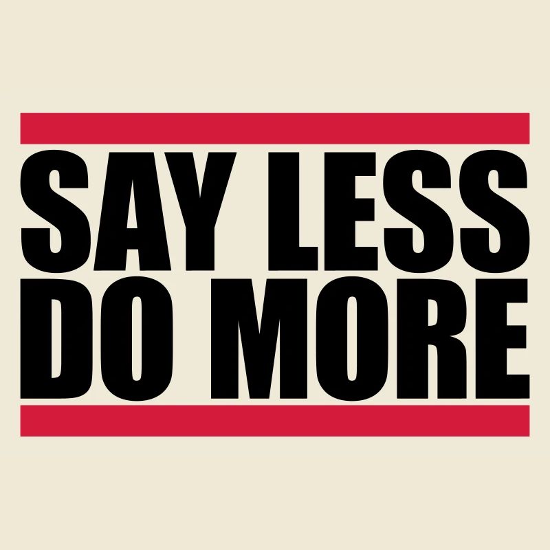 say less do more