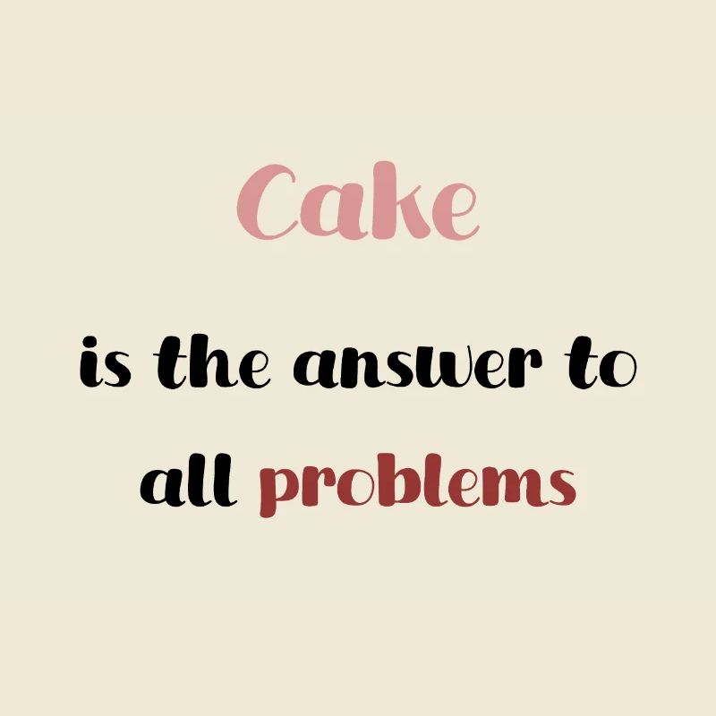Cake is the answer to all problems