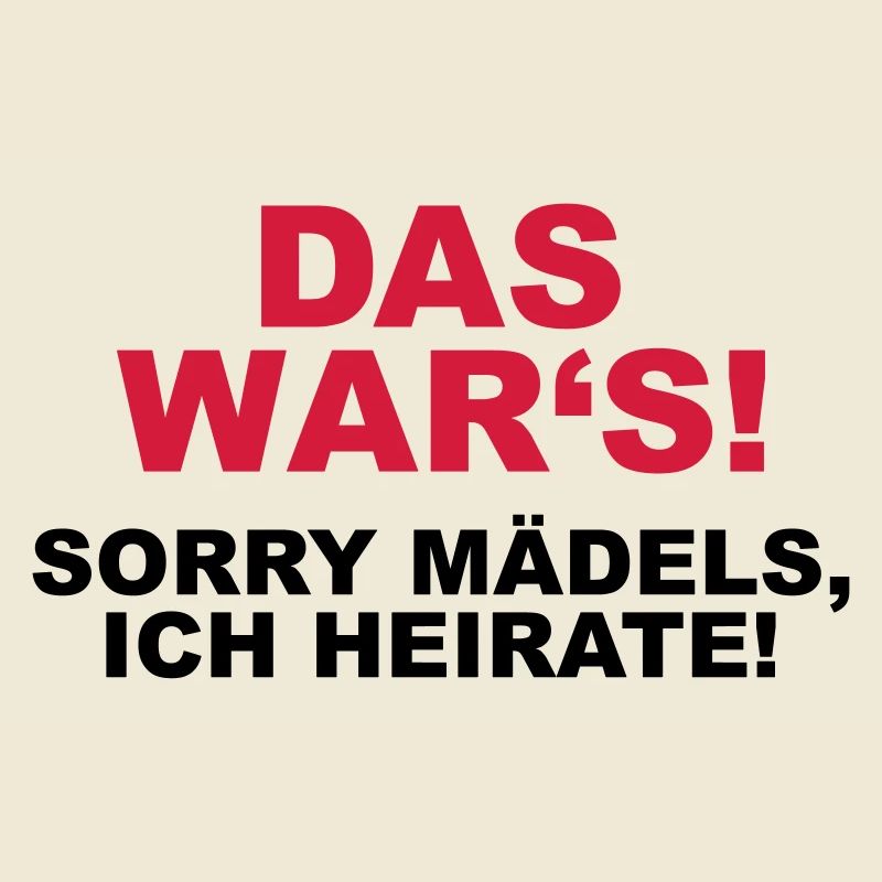 Das war's - Sorry Mädels, ich heirate!