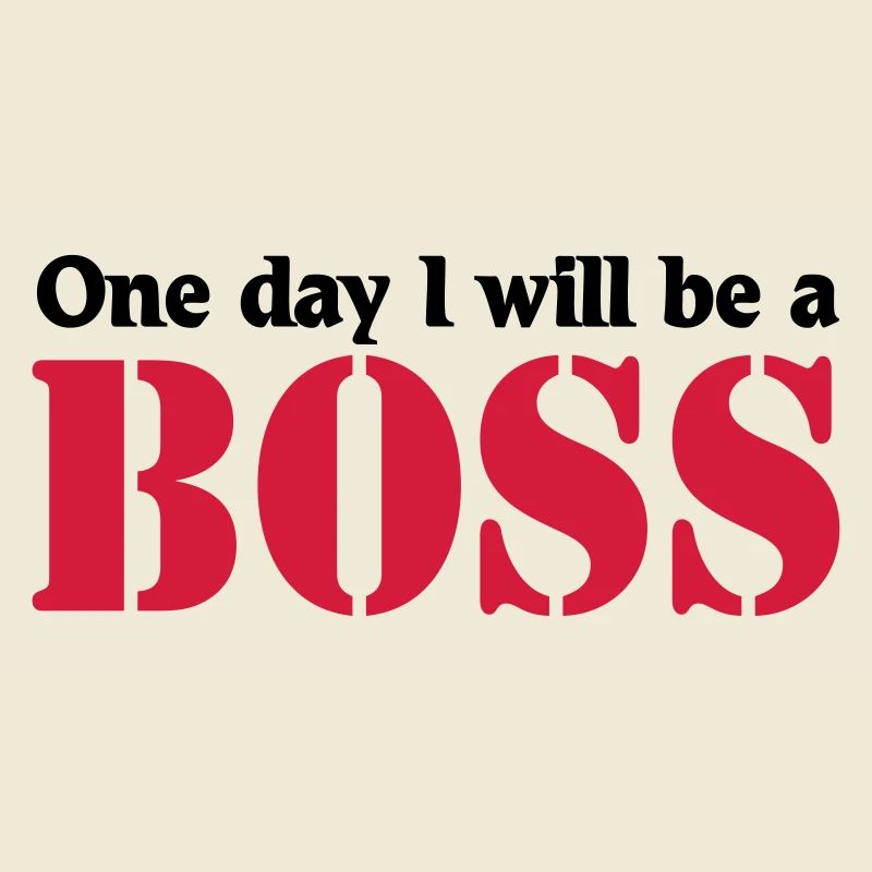 One day I will be a Boss