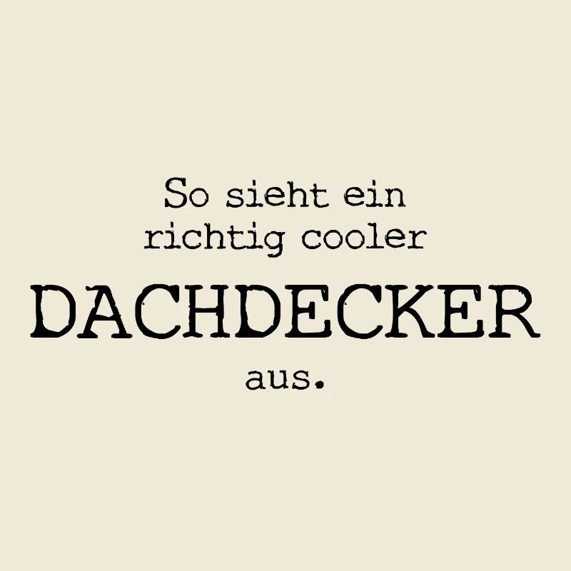 So sieht ein richtig cooler Dachdecker aus.