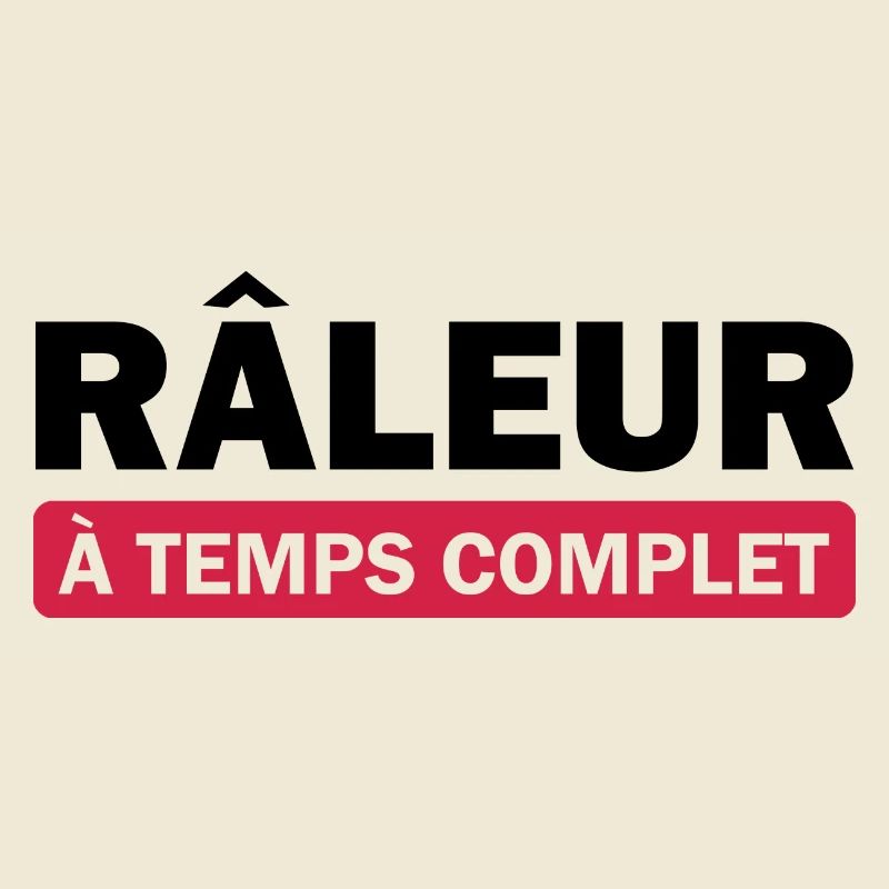 Râleur à temps complet