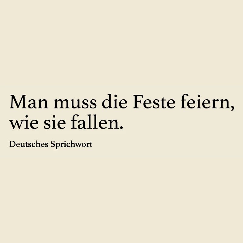 Man muss die Feste feiern, wie sie fallen.