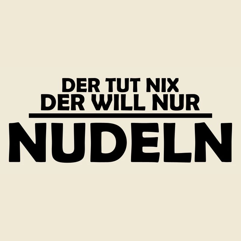 der tut nix, der will nur nudeln