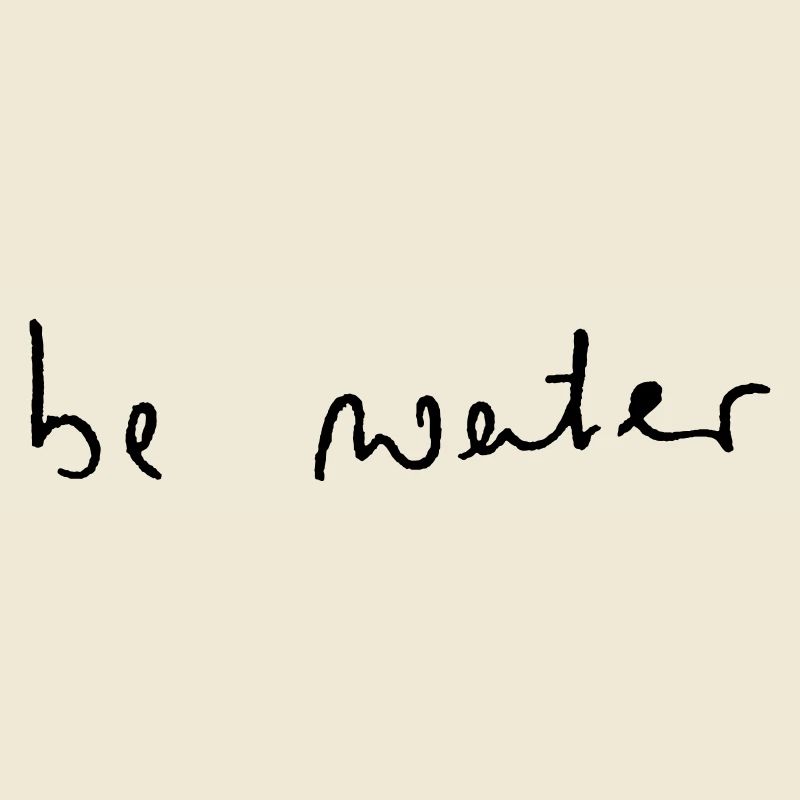 Be Water