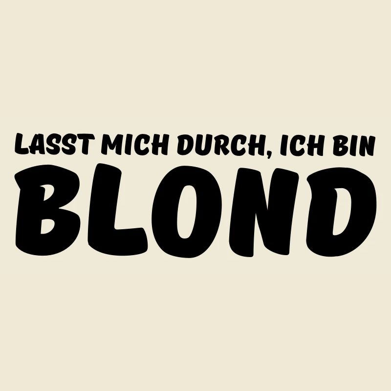 lasst mich durch, ich bin blond