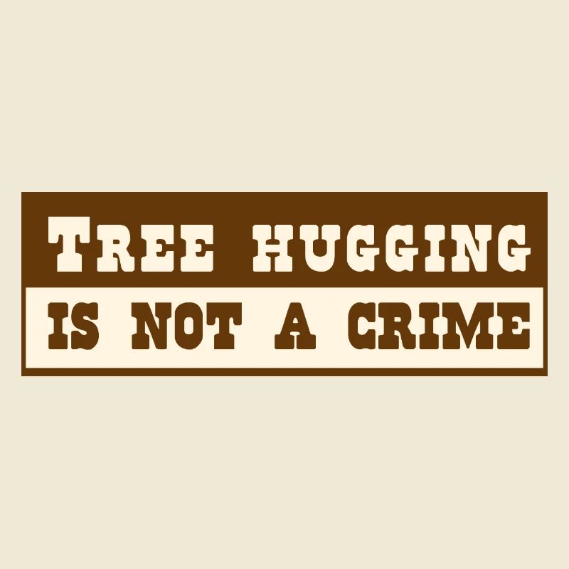 Tree hugging is not a crime