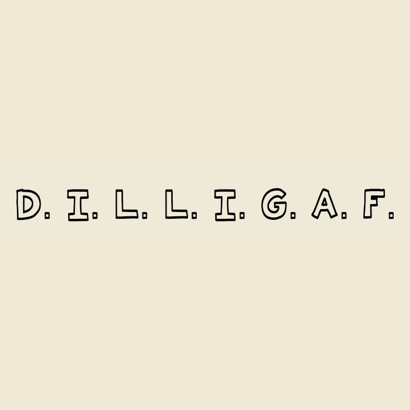 DILLIGAF