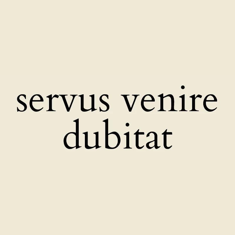 servus venire dubitat