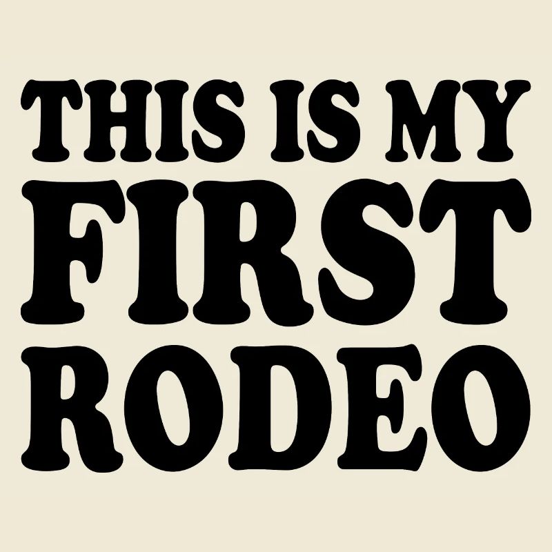 This is my first rodeo