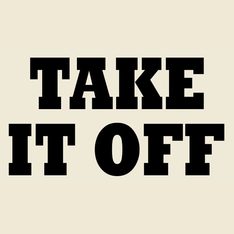 Take it off