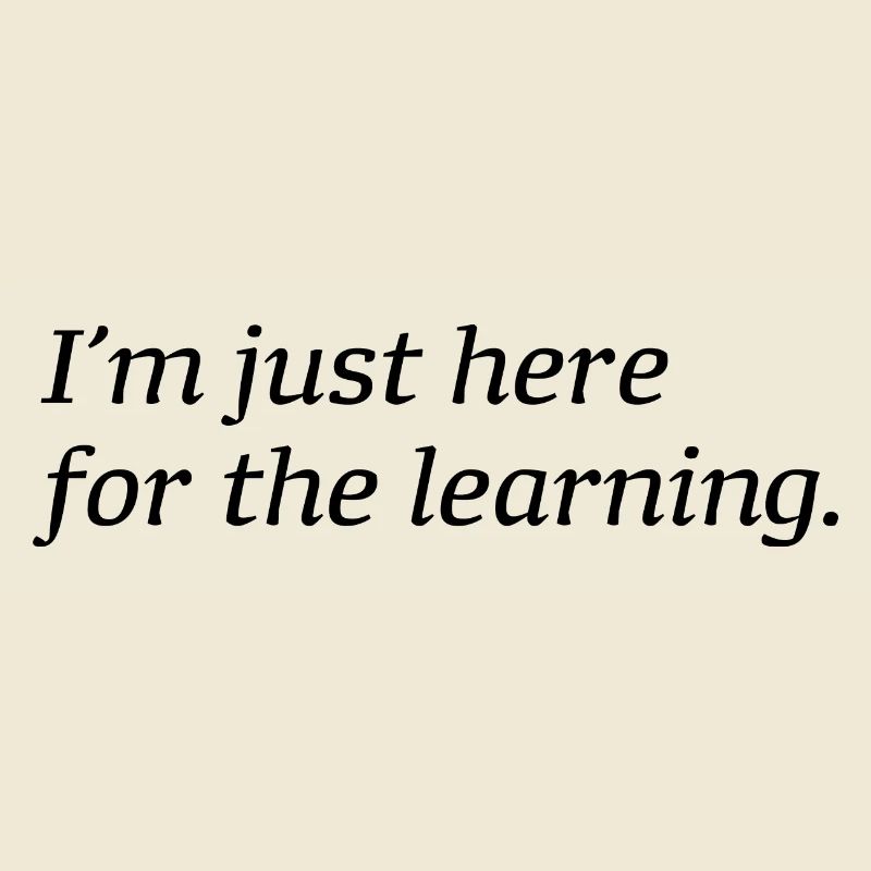 I'm just here for the learning