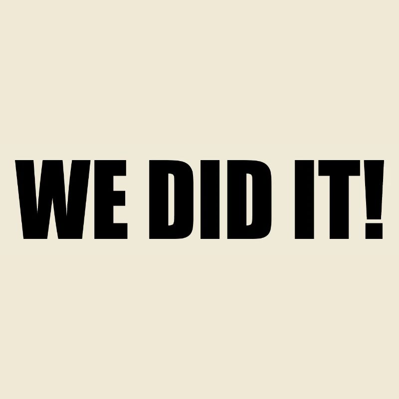 We did it