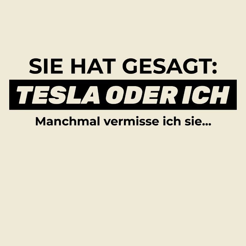 Sie hat gesagt: TESLA ODER ICH