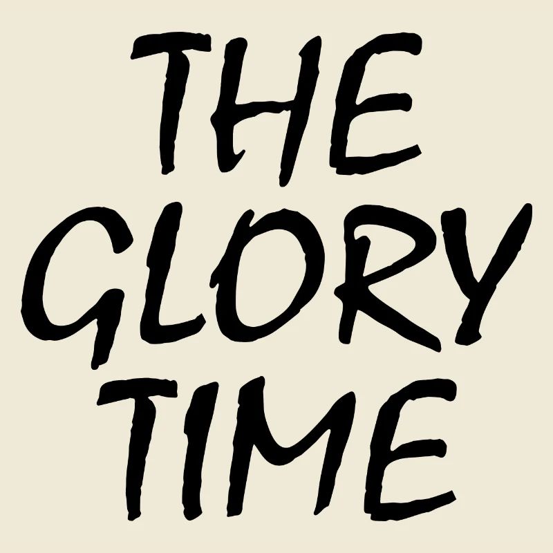 The glory time