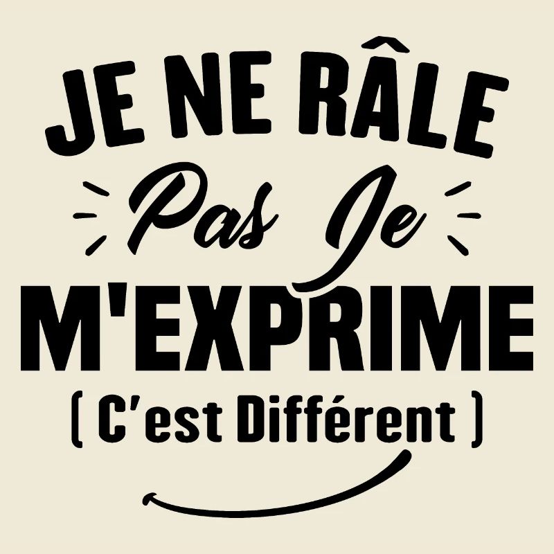 Je ne râle pas je m'exprime c'est différent