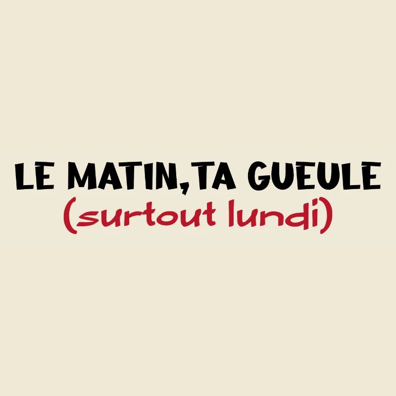 Le matin ta gueule