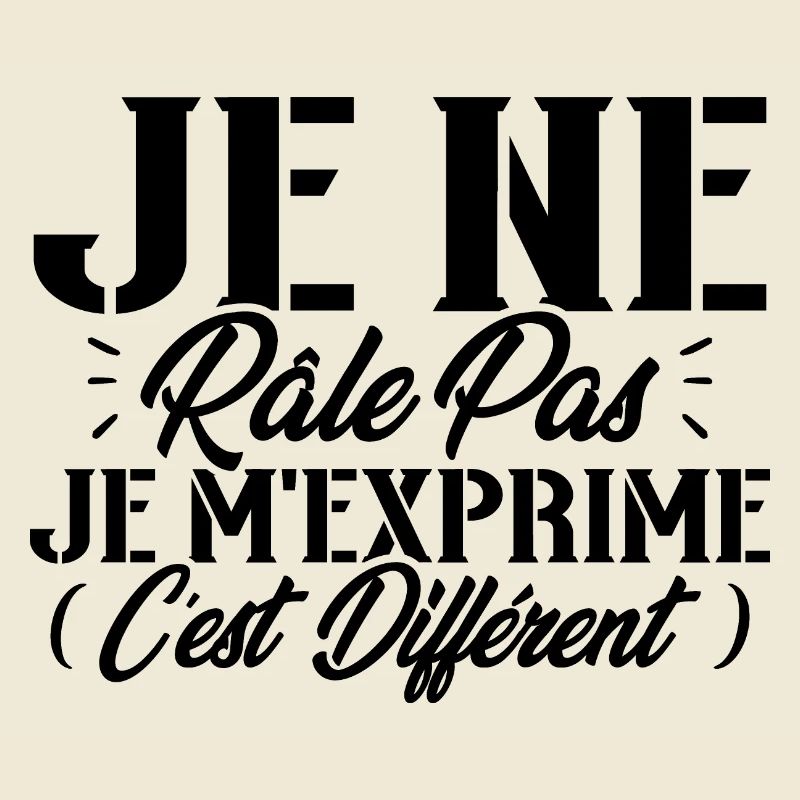 Je ne râle pas je m'exprime c'est différent
