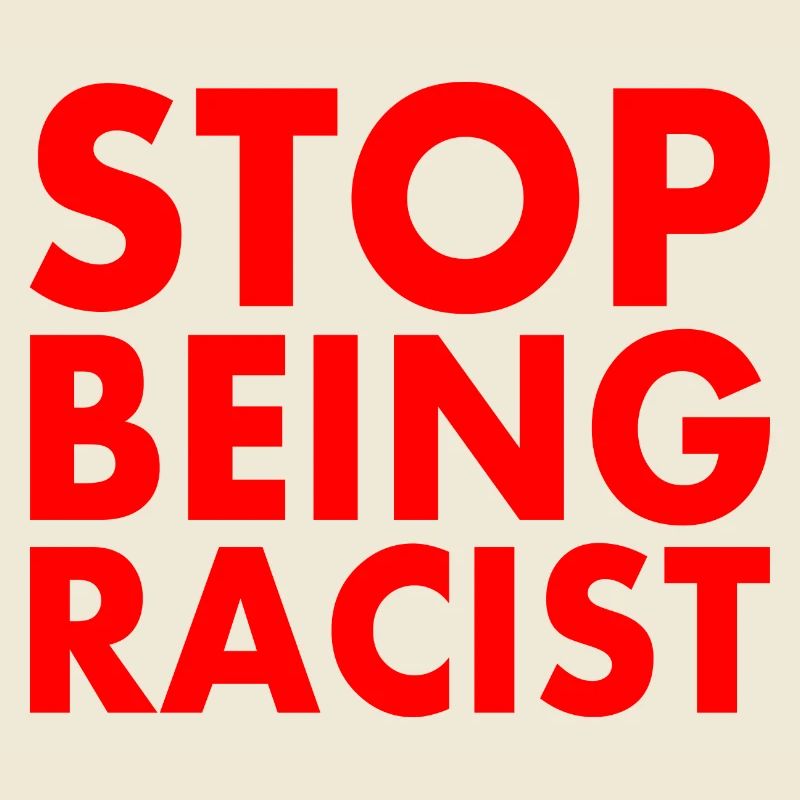 Stop being racist