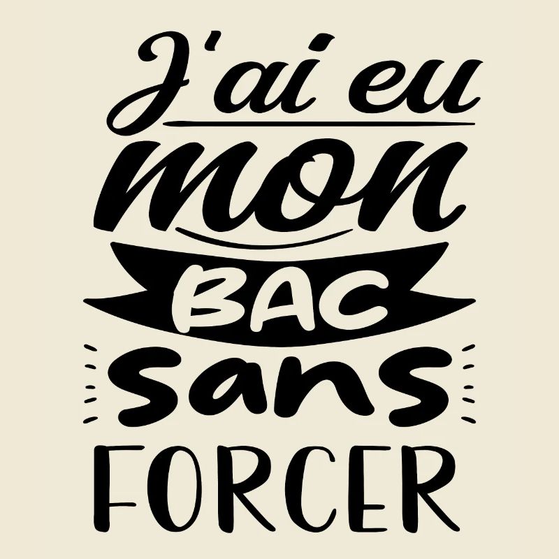 j'ai eu mon bac sans forcer