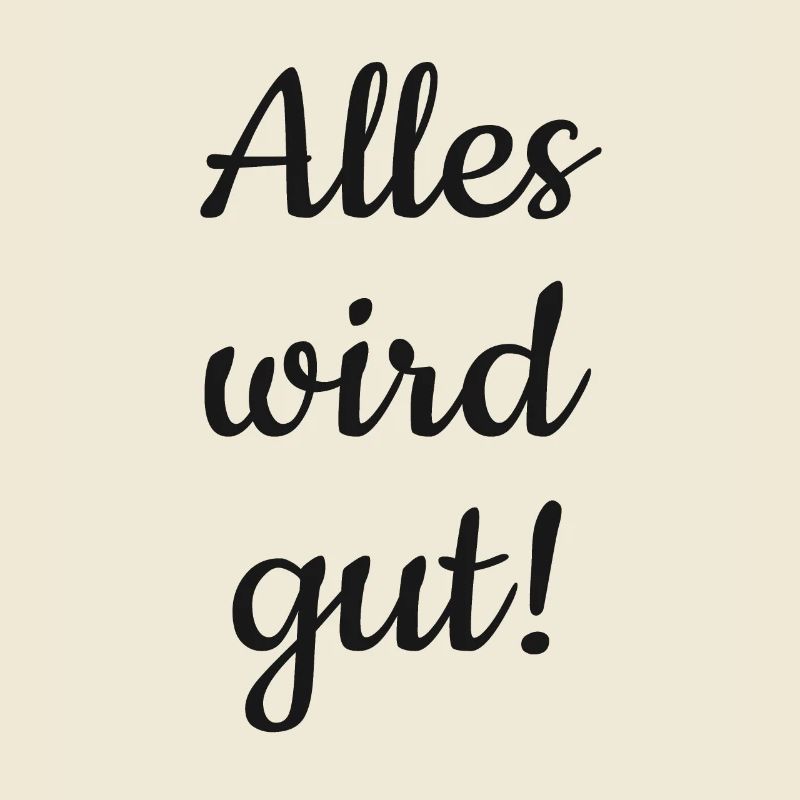 Alles wird gut!