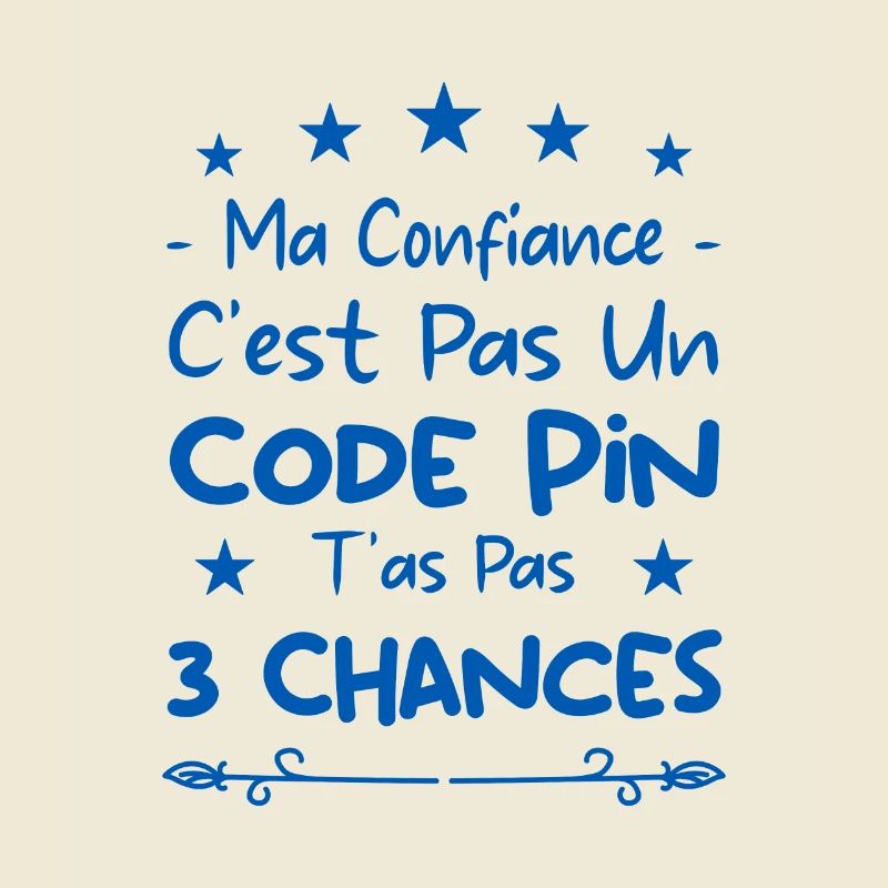 ma confiance c'est pas un code pin t'as pas 3