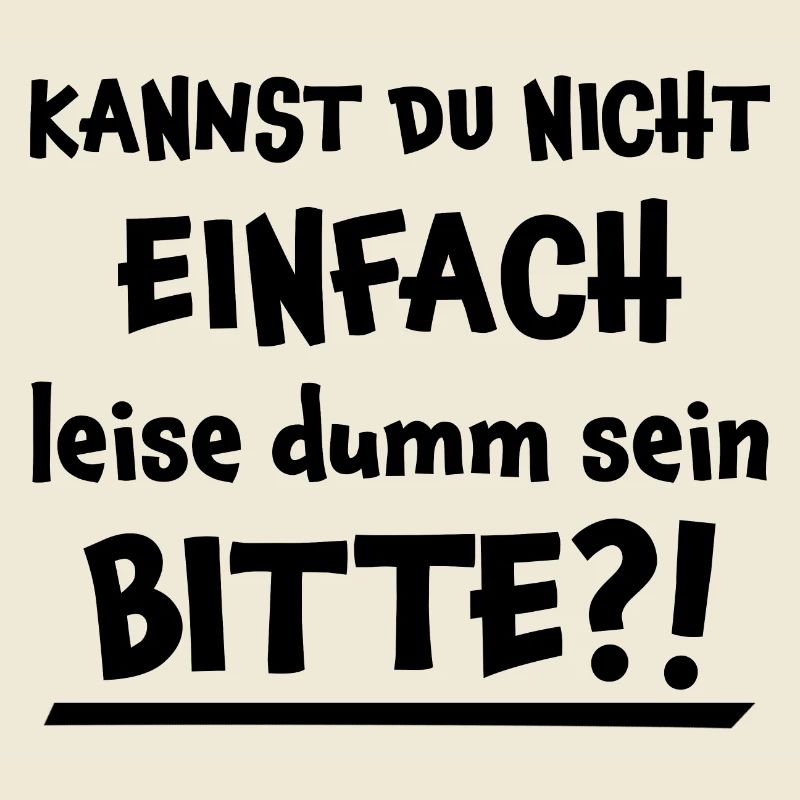 Leise Dumm Sein Lustiger Spruch Frech Fun Geschenk