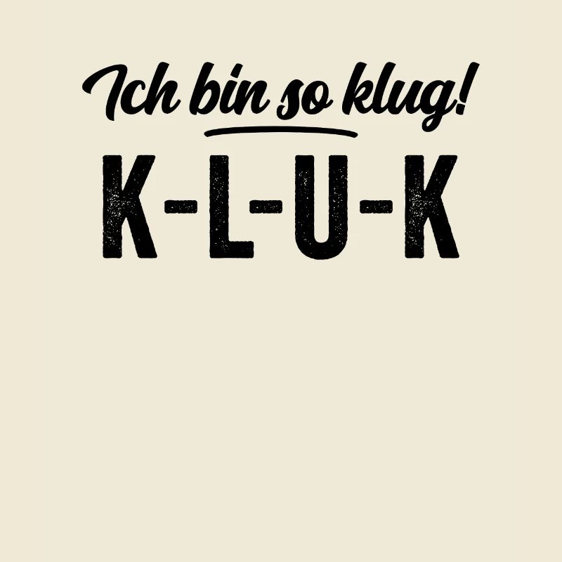 Ich bin so klug - K L U K Intelligenz Spaß Shirt