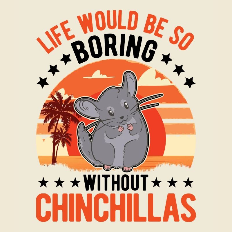 Life would be so boring without Chinchillas