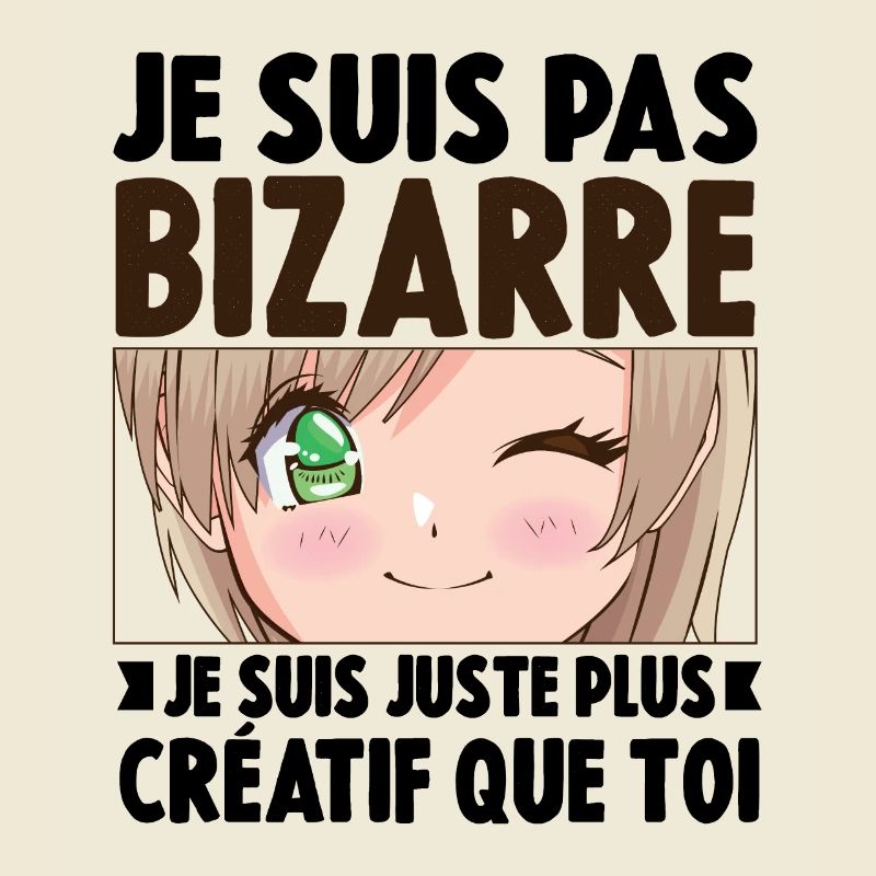 Je ne suis pas bizarre, je suis juste plus créatif