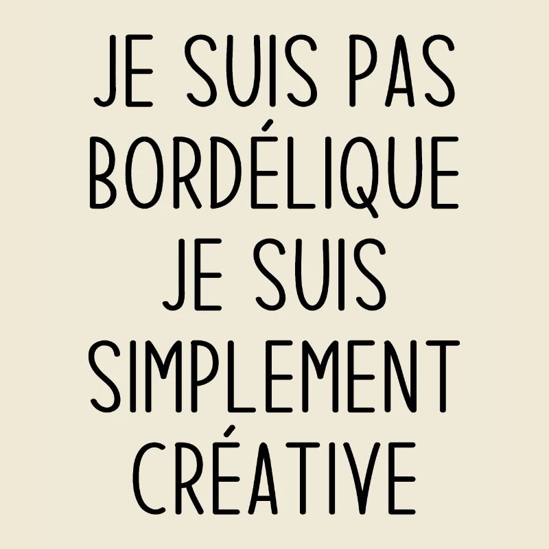 Je suis pas bordélique je suis simplement créative