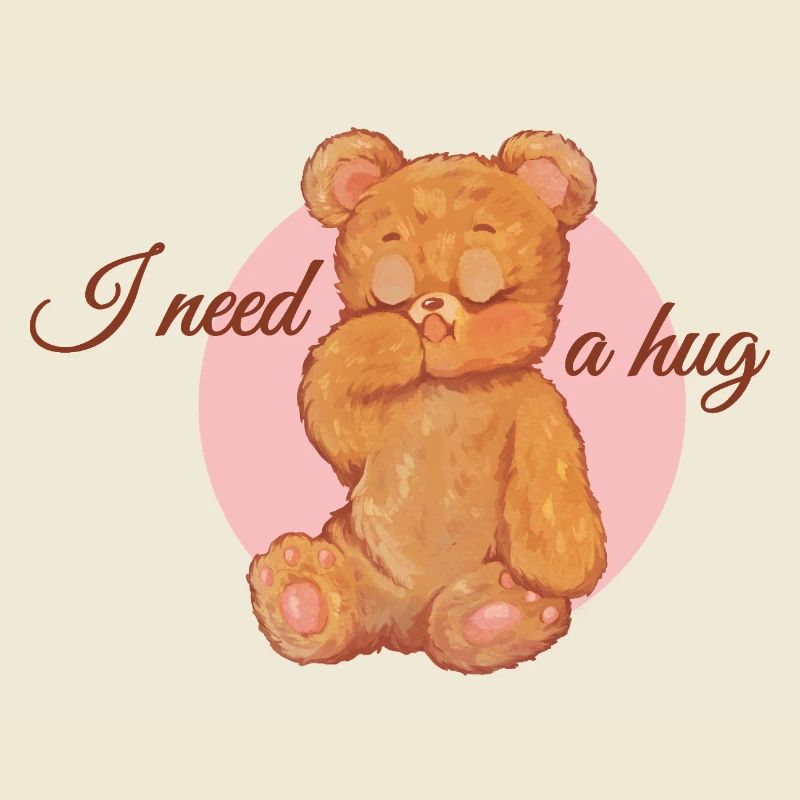 I need a hug - teddy