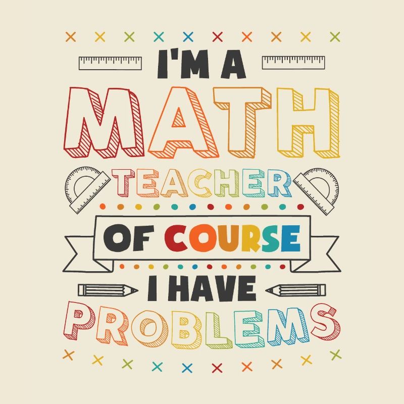 Mathematics Teacher Problems Mathematics Pun Algebra