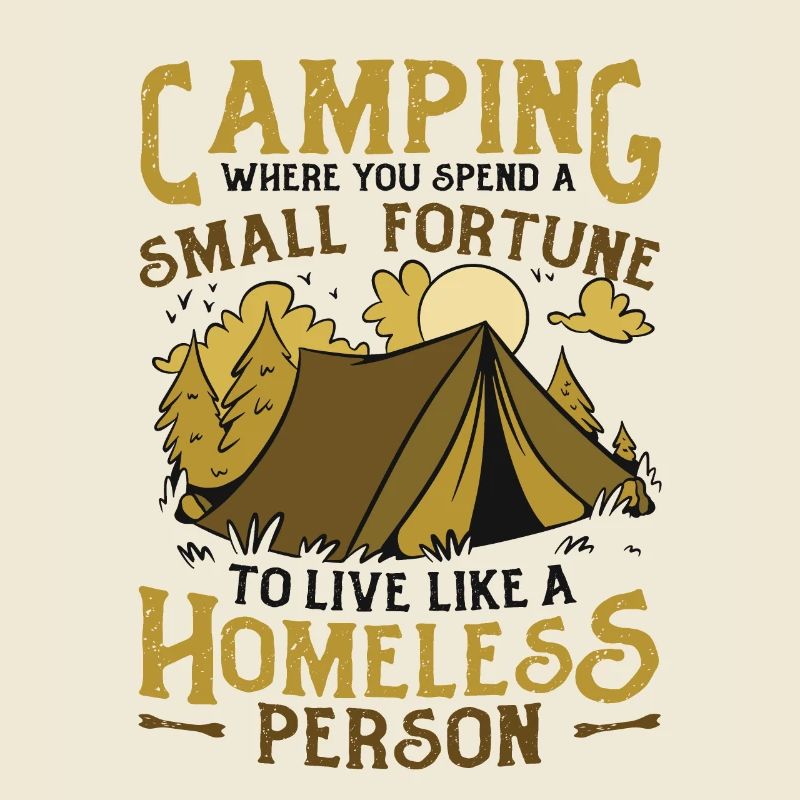 Camping, spend a small fortune.