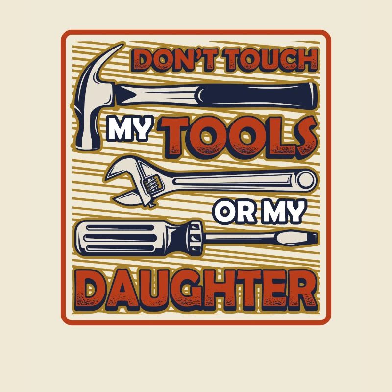 Do not touch my tools.