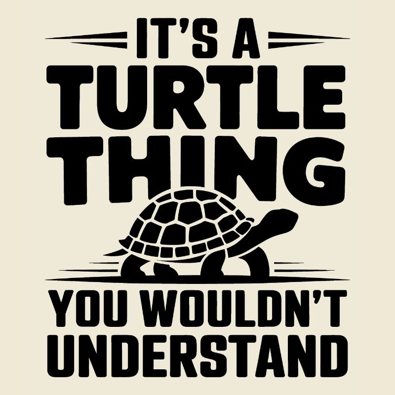 Turtle Saying Funny Turtles Gift