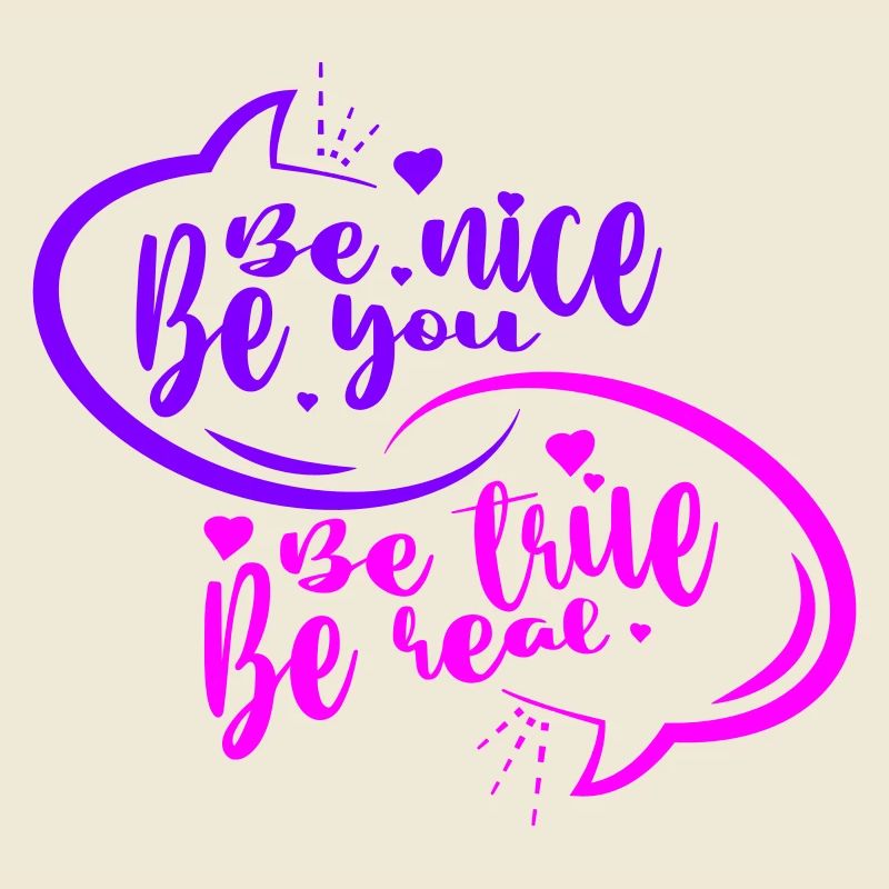 be nice be you be true be real