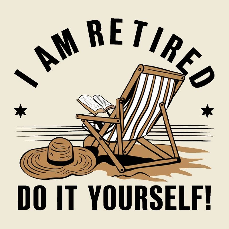 Je suis à la retraite. Faites-le vous-même !