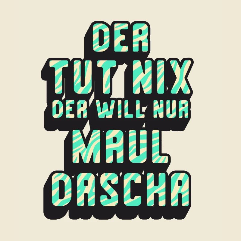Der tut nix der will nur Mauldascha