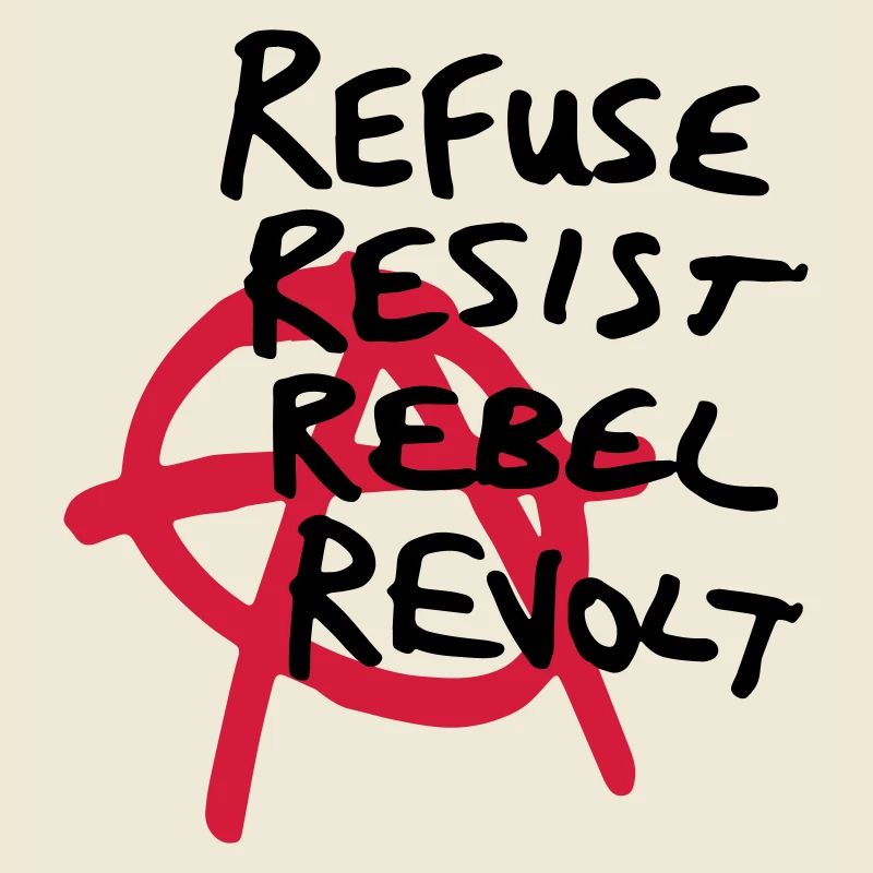 Anarchy Shirt - Refuse, Resist, Rebel, Revolt!
