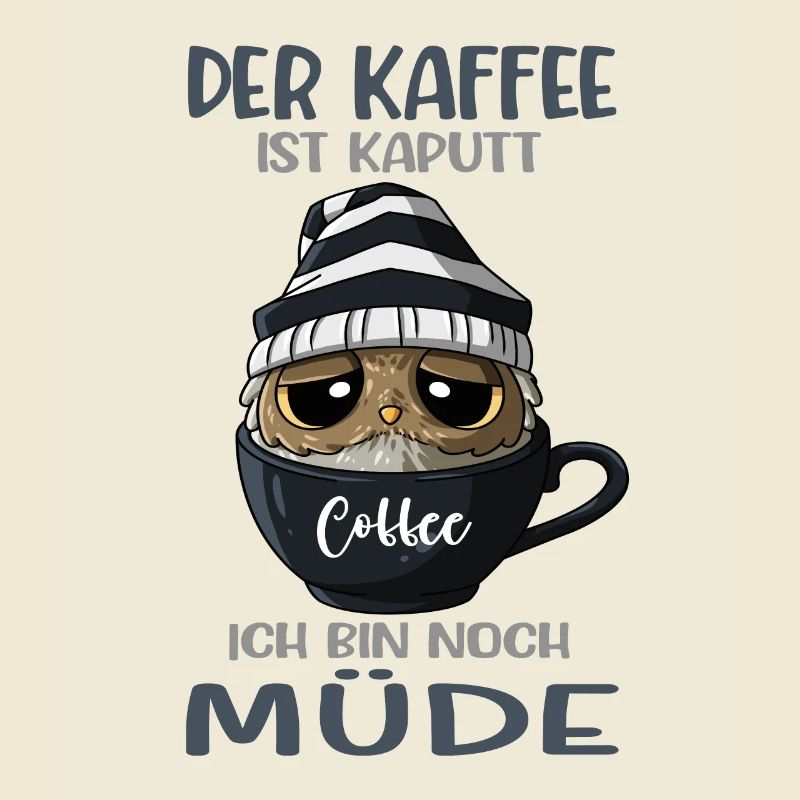 Der Kaffee Ist Kaputt Kaffeeliebhaber Kaffee Eule