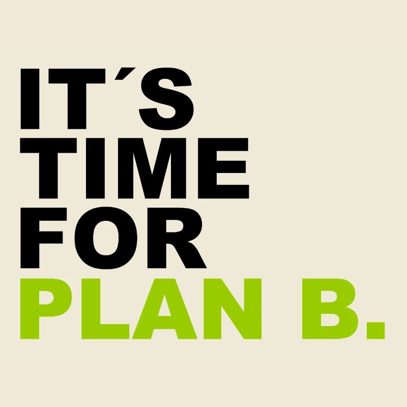 It is time for plan b . C’est l’heure du plan B.
