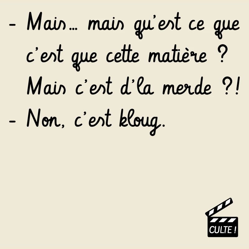 Mais c'est d'la merde ?! Non, c'est kloug