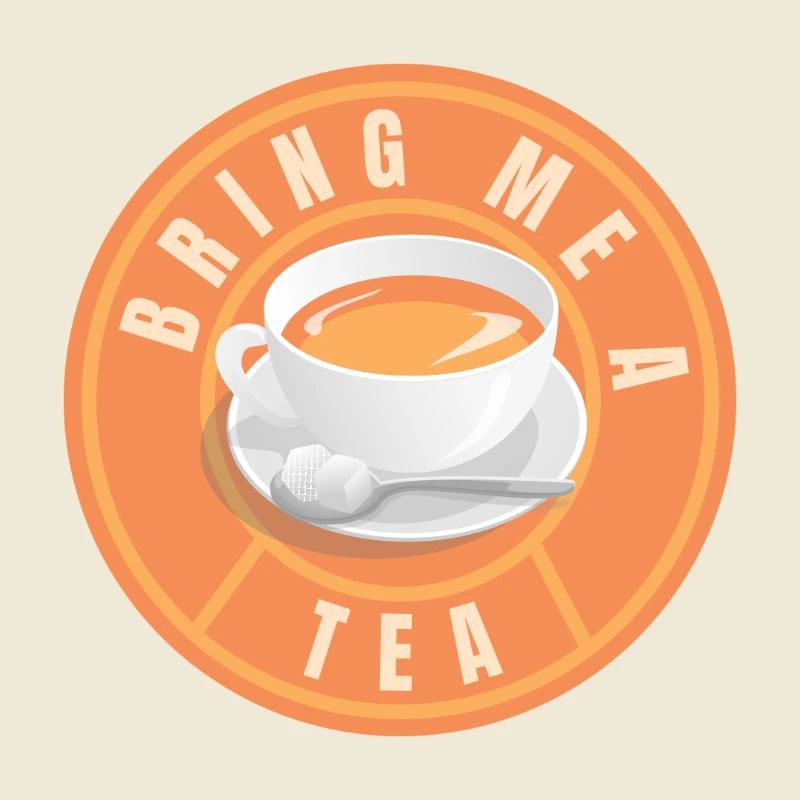 Bring Me A Tea (Tee, Teetrinker, Teefan)