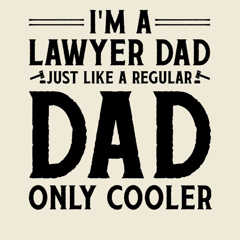 I'm A Lawyer Dad Just Like A Regular Dad Only Cool