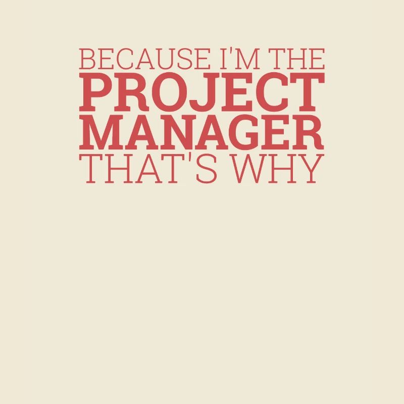 "Project Manager Thats Why | Project Manager"