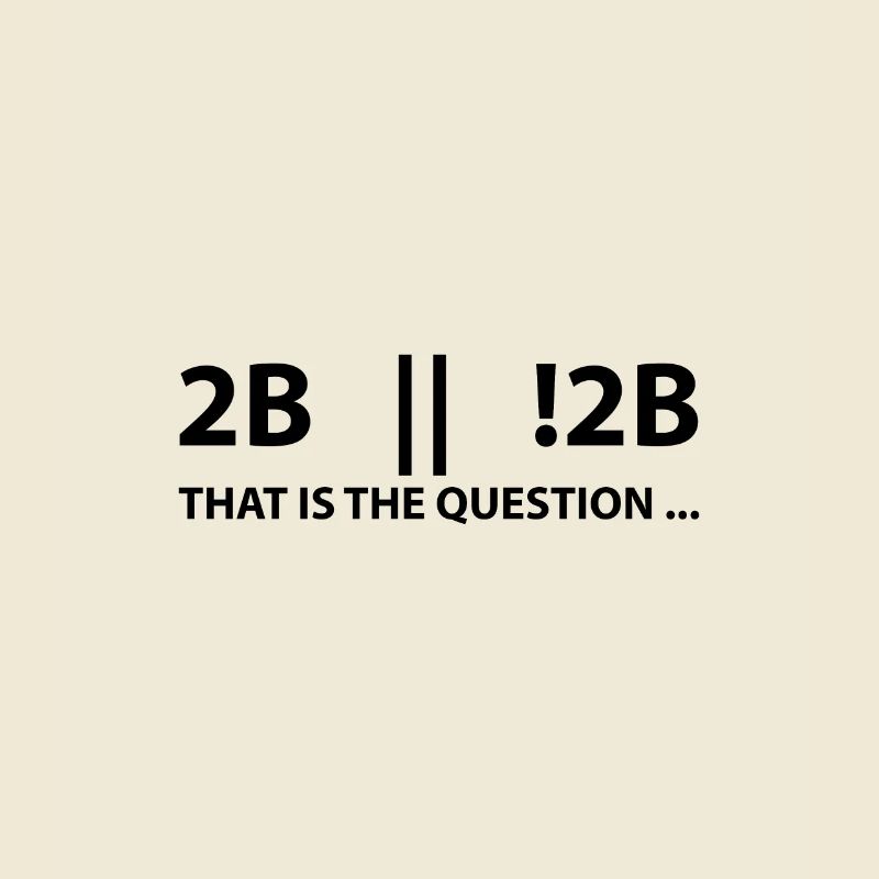 2B or not 2B that is the question