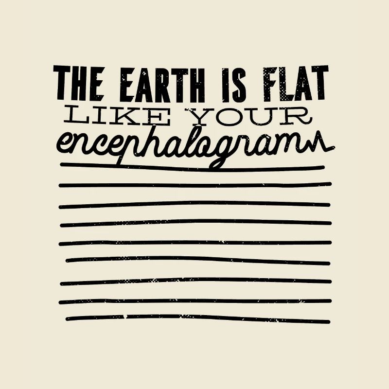 La terre est plate comme ton encéphalogramme